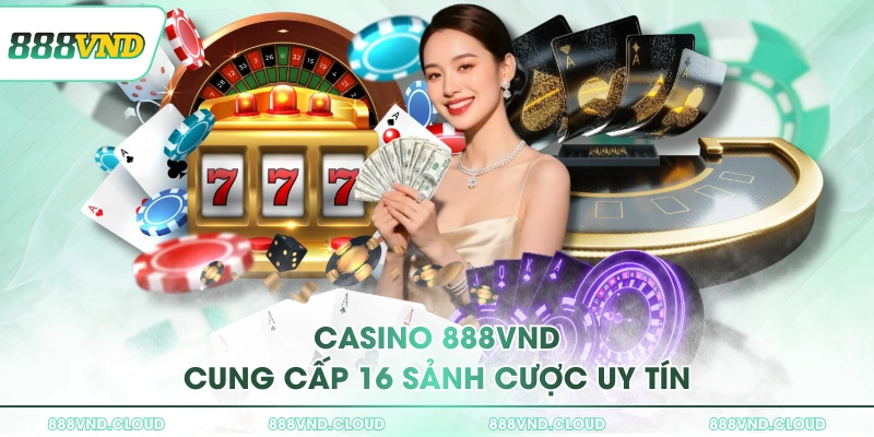 Casino 888VND cung cấp 16 sảnh cược uy tín