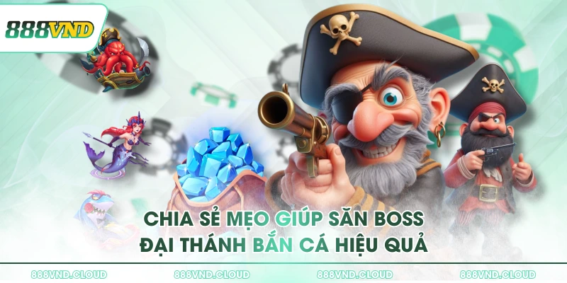Săn boss Đại Thánh bắn cá nhờ mẹo từ cao thủ 888VND 3 Chia sẻ mẹo giúp săn boss Đại Thánh Bắn Cá hiệu quả