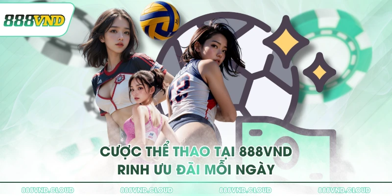 Cược thể thao tại 888VND rinh ưu đãi mỗi ngày