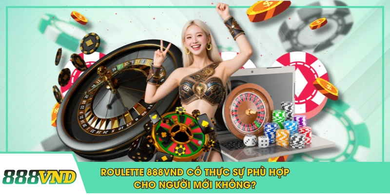 Roulette 888VND Có Thực Sự Phù Hợp Cho Người Mới Không?