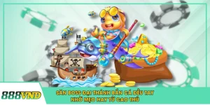 Săn Boss Đại Thánh Bắn Cá Đều Tay Nhờ Mẹo Hay Từ Cao Thủ